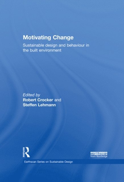 Steffen Lehmann, Robert Crocker - Motivating Change: Sustainable Design and Behaviour in the Built Environment, E-bok
