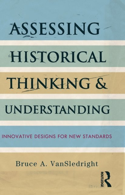 Bruce A. VanSledright - Assessing Historical Thinking and Understanding, E-bok