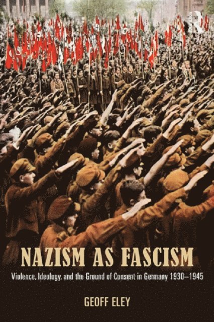Geoff Eley - Nazism as Fascism, E-bok