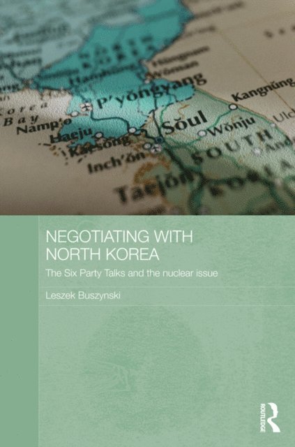 Leszek Buszynski - Negotiating with North Korea, E-bok