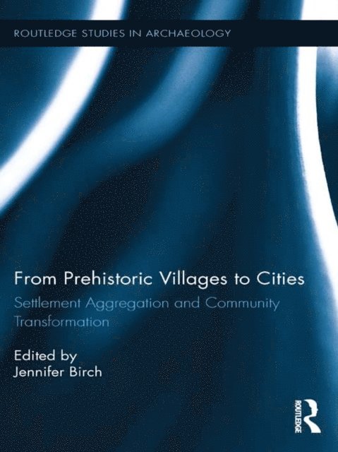 Jennifer Birch - From Prehistoric Villages to Cities, E-bok