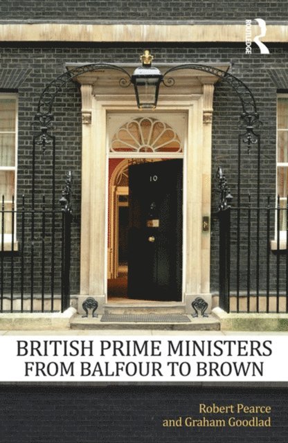 Graham Goodlad, Robert Pearce - British Prime Ministers From Balfour to Brown, E-bok