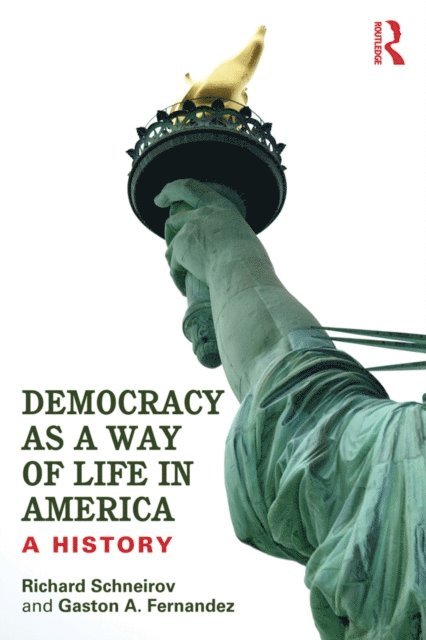 Gaston A. Fernandez, Richard Schneirov - Democracy as a Way of Life in America, E-bok