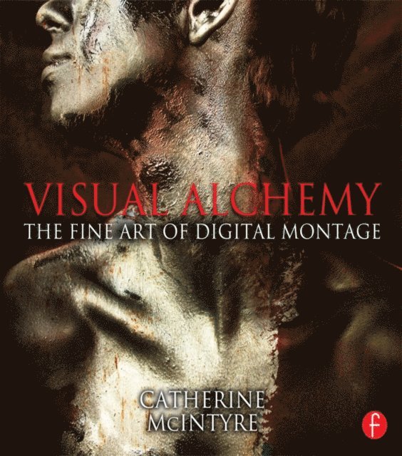 Catherine McIntyre - Visual Alchemy: The Fine Art of Digital Montage, E-bok