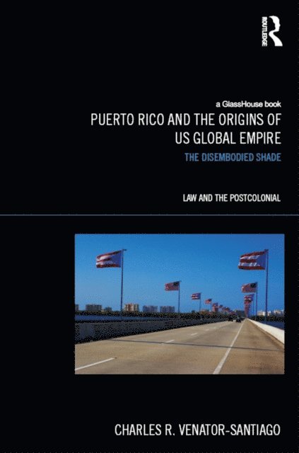 Charles R. Venator-Santiago - Puerto Rico and the Origins of U.S. Global Empire, E-bok