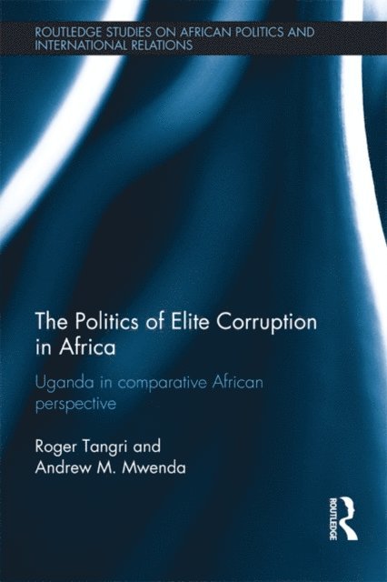 Andrew Mwenda, Roger Tangri - Politics of Elite Corruption in Africa, E-bok