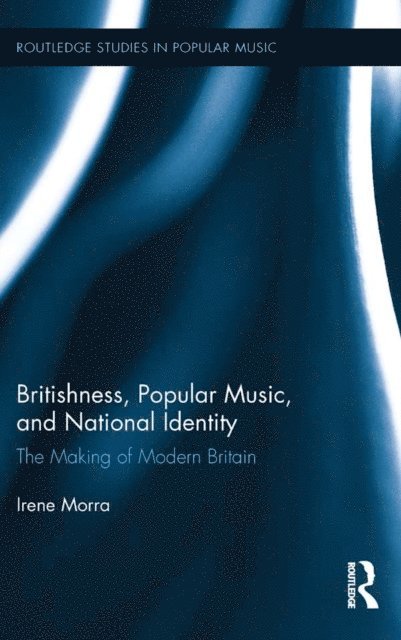 Irene Morra - Britishness, Popular Music, and National Identity, E-bok