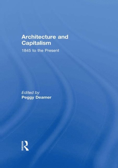 Peggy Deamer - Architecture and Capitalism, E-bok
