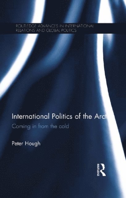 Peter Hough - International Politics of the Arctic, E-bok