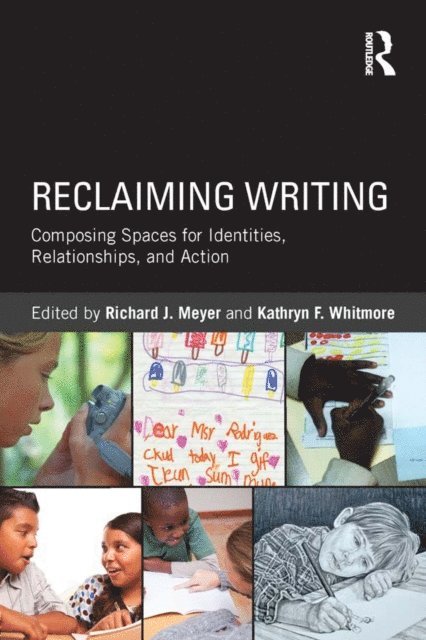 Kathryn F. Whitmore, Richard J. Meyer - Reclaiming Writing, E-bok