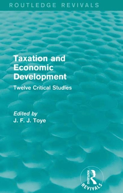 John Toye - Taxation and Economic Development (Routledge Revivals), E-bok