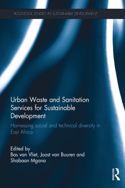 Shaaban Mgana, Joost van Buuren, Bas van Vliet - Urban Waste and Sanitation Services for Sustainable Development, E-bok