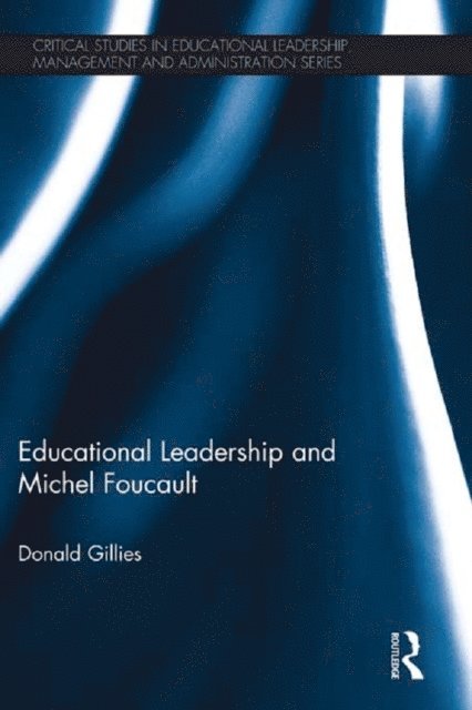Donald Gillies - Educational Leadership and Michel Foucault, E-bok