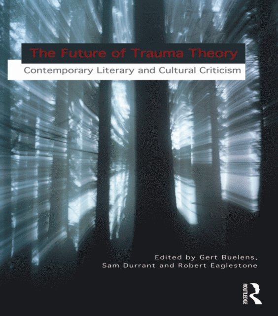 Robert Eaglestone, Samuel Durrant, Gert Buelens - Future of Trauma Theory, E-bok