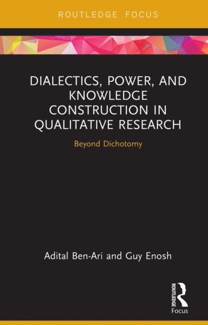 Guy Enosh, Adital Ben-Ari - Dialectics, Power, and Knowledge Construction in Qualitative Research, E-bok