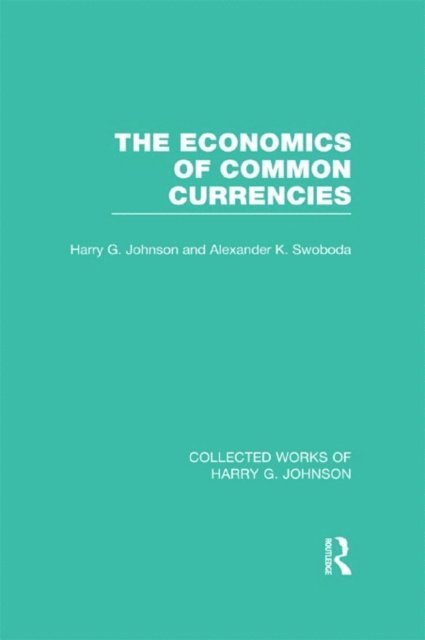 Alexander Swoboda, Harry Johnson - Economics of Common Currencies, E-bok