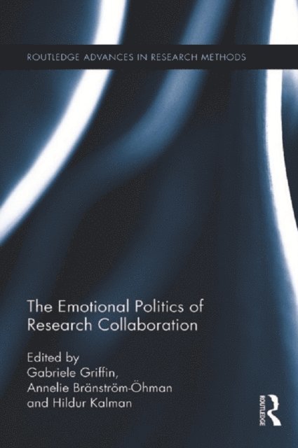 Hildur Kalman, Annelie Branstrom-Ohman, Gabriele Griffin - Emotional Politics of Research Collaboration, E-bok