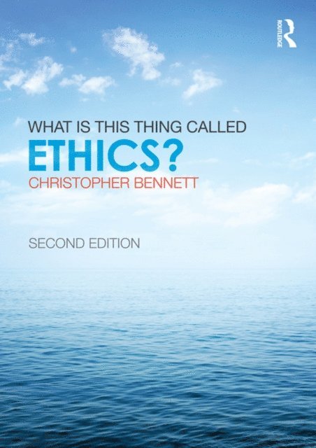 Christopher Bennett - What is this thing called Ethics?, E-bok