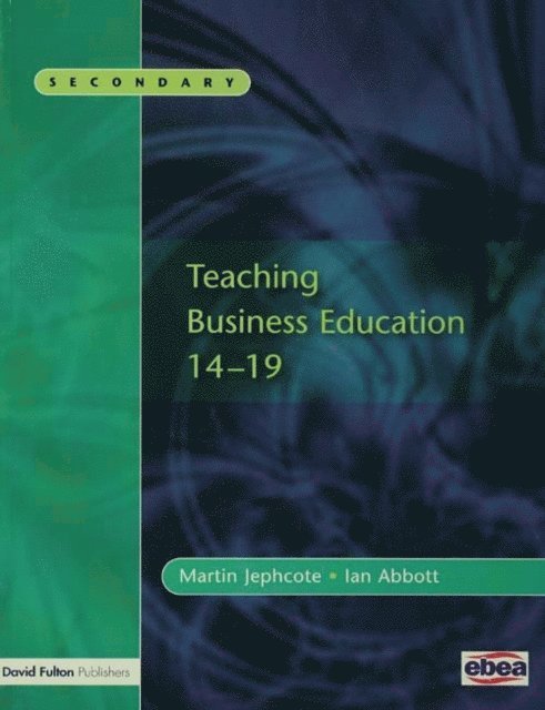 Ian Abbott, Martin Jephcote - Teaching Business Education 14-19, E-bok