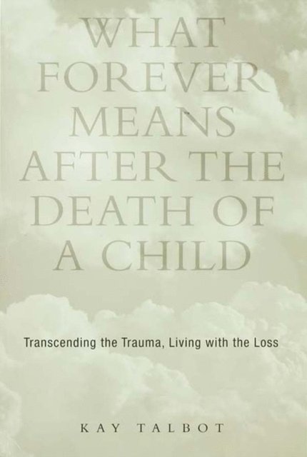Kay Talbot - What Forever Means After the Death of a Child, E-bok