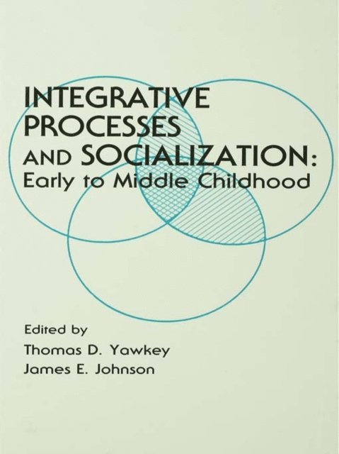 Thomas D. Yawkey - Integrative Processes and Socialization, E-bok