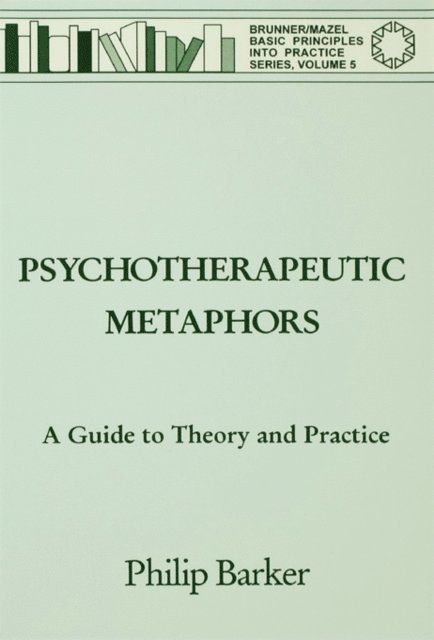 Philip Barker - Psychotherapeutic Metaphors: A Guide To Theory And Practice, E-bok