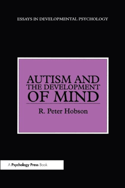 R. Peter Hobson - Autism and the Development of Mind, E-bok