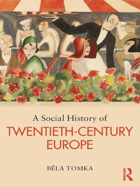 Bela Tomka - Social History of Twentieth-Century Europe, E-bok