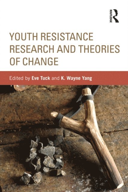 K. Wayne Yang, Eve Tuck - Youth Resistance Research and Theories of Change, E-bok