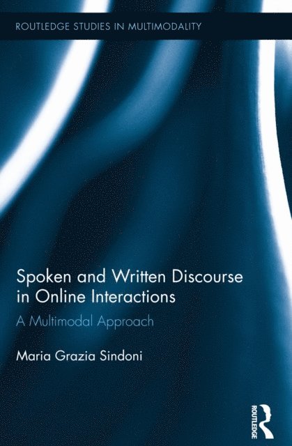 Maria Grazia Sindoni - Spoken and Written Discourse in Online Interactions, E-bok