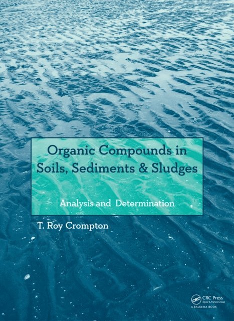 T Roy Crompton - Organic Compounds in Soils, Sediments & Sludges, E-bok