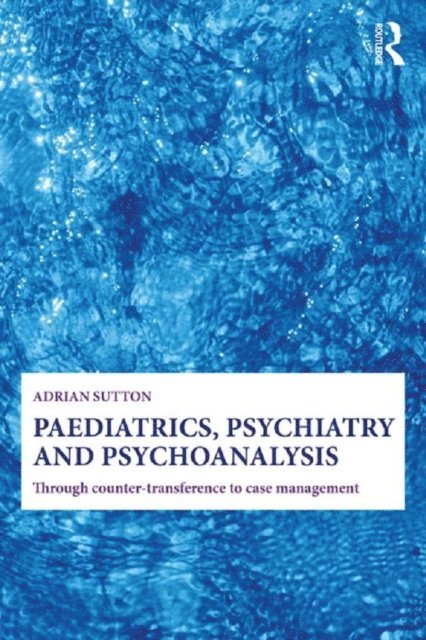 Adrian Sutton - Paediatrics, Psychiatry and Psychoanalysis, E-bok. Tillgänglighet: Lägg i varukorg