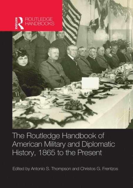 Antonio Thompson, Christos Frentzos - Routledge Handbook of American Military and Diplomatic History, E-bok