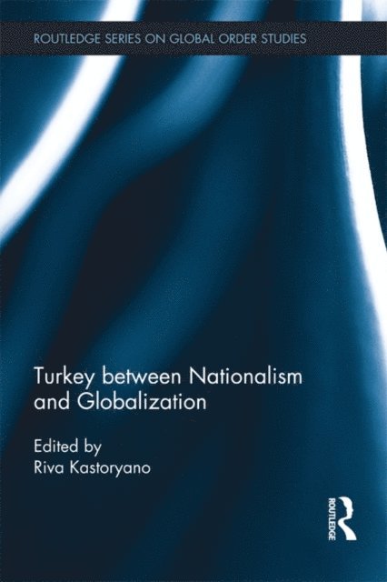 Riva Kastoryano - Turkey between Nationalism and Globalization, E-bok