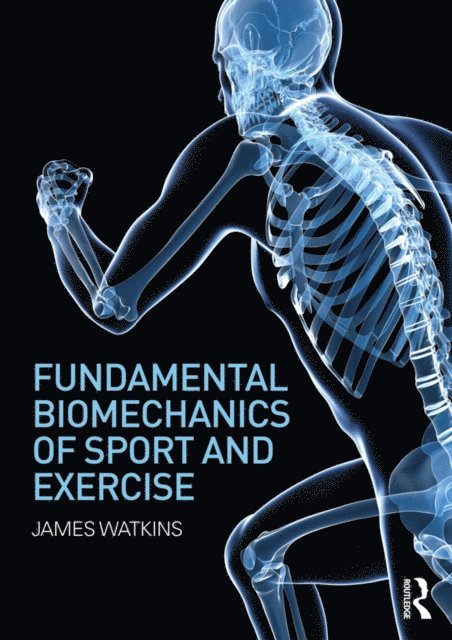 James Watkins - Fundamental Biomechanics of Sport and Exercise, E-bok