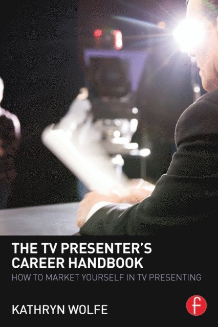 Kathryn Wolfe - TV Presenter's Career Handbook, E-bok