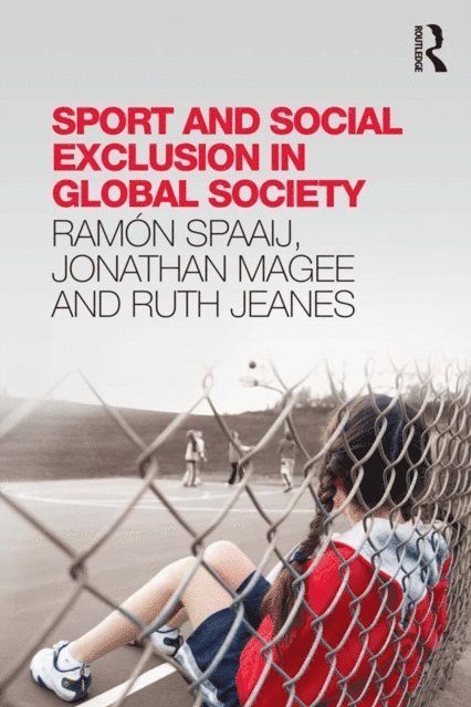 Ruth Jeanes, Jonathan Magee, Ramon Spaaij - Sport and Social Exclusion in Global Society, E-bok