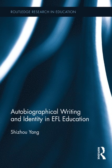 Shizhou Yang - Autobiographical Writing and Identity in EFL Education, E-bok