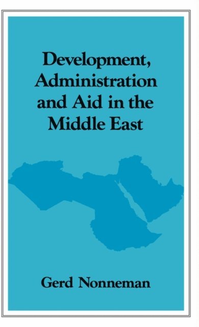 Gerd Nonneman - Development, Administration and Aid in the Middle East, E-bok