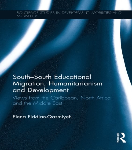 Elena Fiddian-Qasmiyeh - South-South Educational Migration, Humanitarianism and Development, E-bok