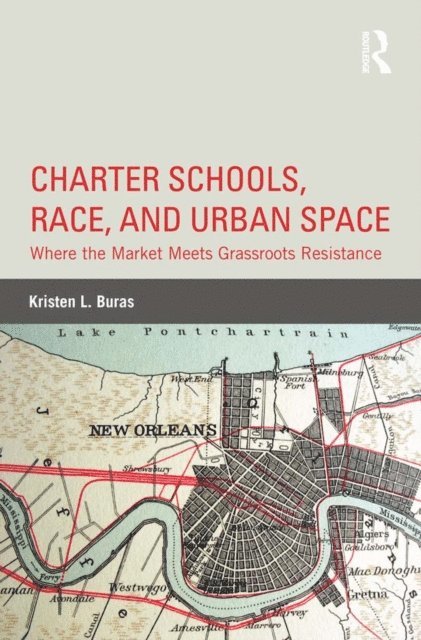 Kristen L. Buras - Charter Schools, Race, and Urban Space, E-bok