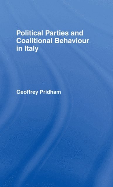 Geoffrey Pridham - Political Parties and Coalitional Behaviour in Italy, E-bok