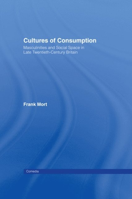 Frank Mort - Cultures of Consumption, E-bok