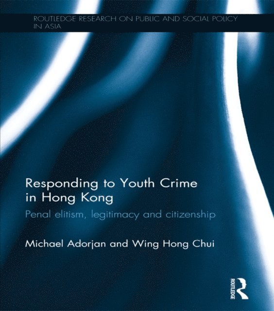 Wing Hong Chui, Michael Adorjan - Responding to Youth Crime in Hong Kong, E-bok