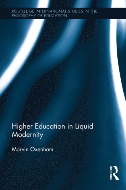 Marvin Oxenham - Higher Education in Liquid Modernity, E-bok