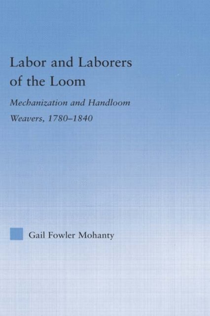 Gail Fowler Mohanty - Labor and Laborers of the Loom, E-bok