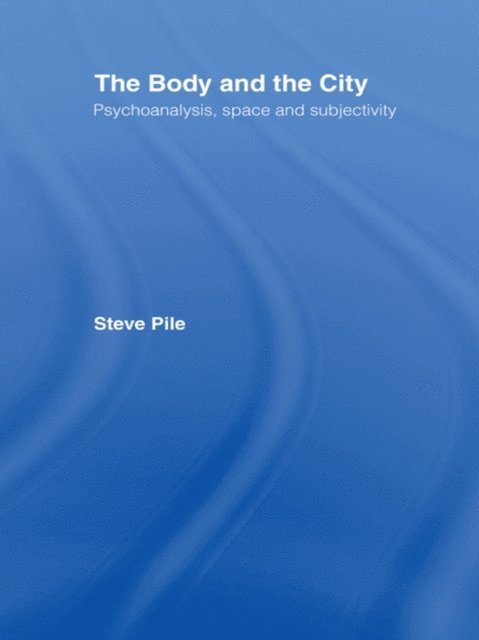 Steve Pile - Body and the City, E-bok