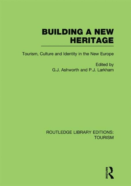 Peter Larkham, Gregory Ashworth - Building A New Heritage (RLE Tourism), E-bok