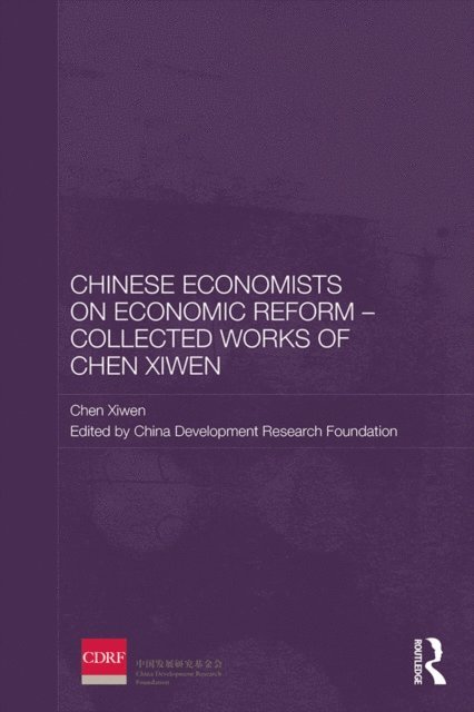 Chen Xiwen, China Development Research Foundation - Chinese Economists on Economic Reform - Collected Works of Chen Xiwen, E-bok