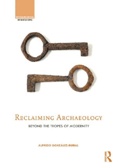 Alfredo GonzA!lez-Ruibal - Reclaiming Archaeology, E-bok